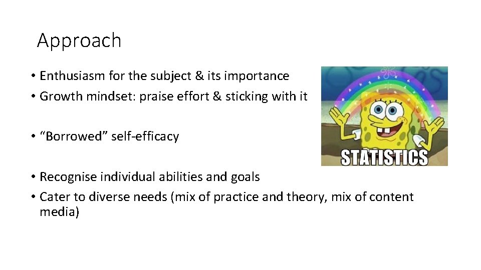 Approach • Enthusiasm for the subject & its importance • Growth mindset: praise effort Approach • Enthusiasm for the subject & its importance • Growth mindset: praise effort