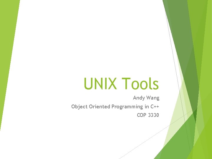 UNIX Tools Andy Wang Object Oriented Programming in C++ COP 3330 