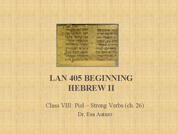 LAN 405 BEGINNING HEBREW II Class VIII: Piel – Strong Verbs (ch. 26) Dr.