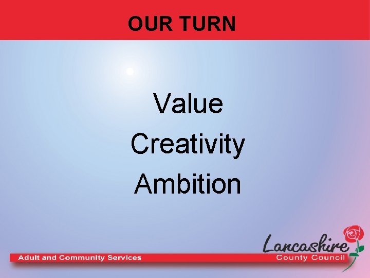 OUR TURN Value Creativity Ambition 