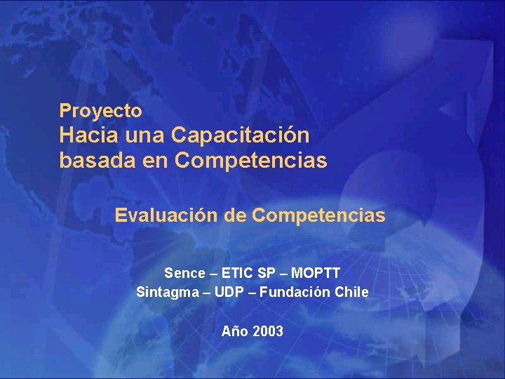 Proyecto Hacia una Capacitación basada en Competencias Evaluación de Competencias Sence – ETIC SP