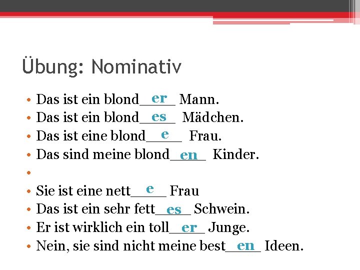 Übung: Nominativ • • • er Das ist ein blond____ Mann. es Das ist