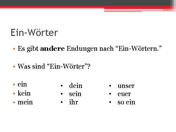 Ein-Wörter • Es gibt andere Endungen nach “Ein-Wörtern. ” • Was sind “Ein-Wörter”? •