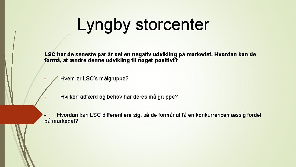 Lyngby storcenter LSC har de seneste par år set en negativ udvikling på markedet.