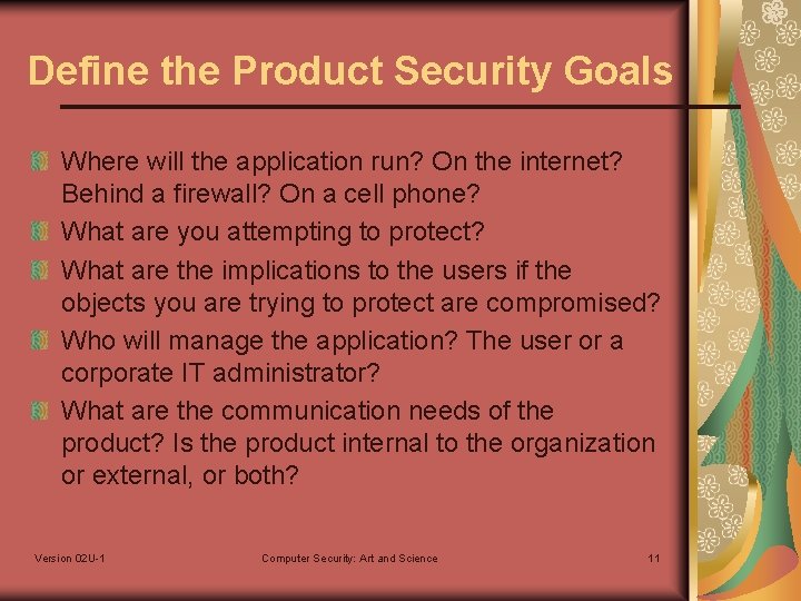 Define the Product Security Goals Where will the application run? On the internet? Behind