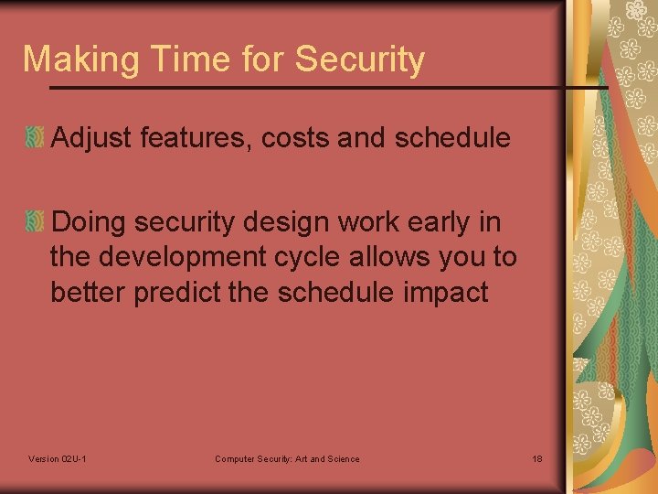 Making Time for Security Adjust features, costs and schedule Doing security design work early