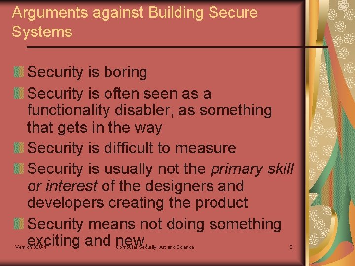 Arguments against Building Secure Systems Security is boring Security is often seen as a