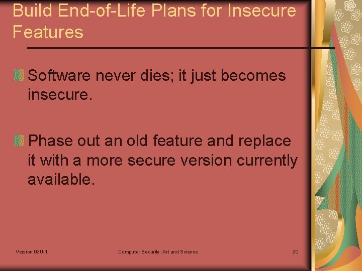 Build End-of-Life Plans for Insecure Features Software never dies; it just becomes insecure. Phase