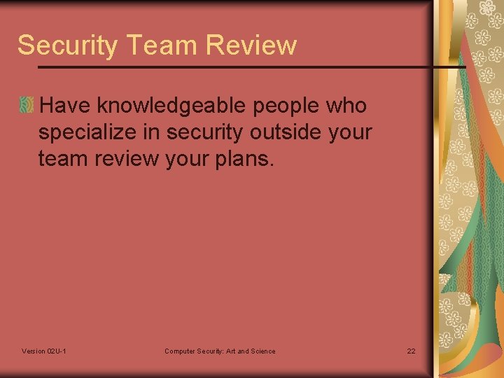 Security Team Review Have knowledgeable people who specialize in security outside your team review