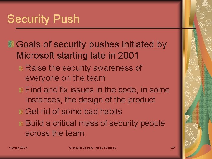 Security Push Goals of security pushes initiated by Microsoft starting late in 2001 Raise