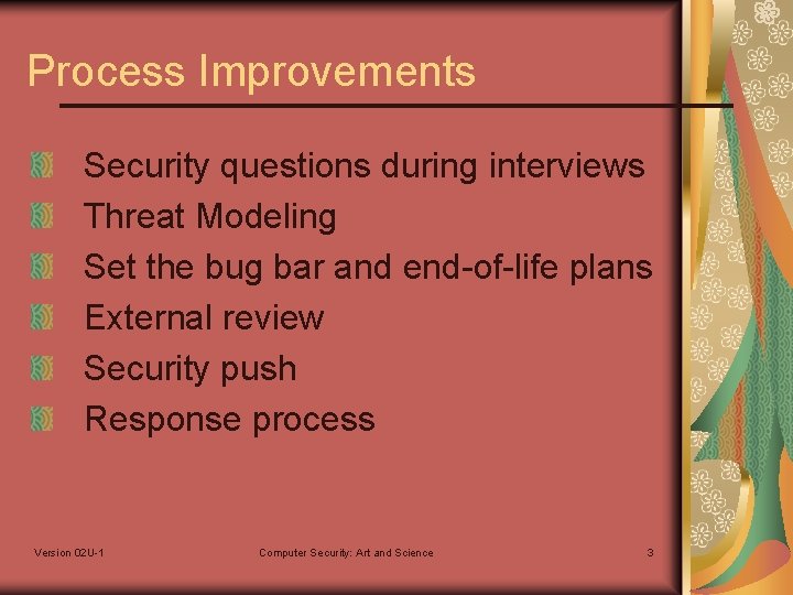 Process Improvements Security questions during interviews Threat Modeling Set the bug bar and end-of-life