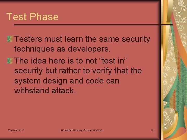 Test Phase Testers must learn the same security techniques as developers. The idea here