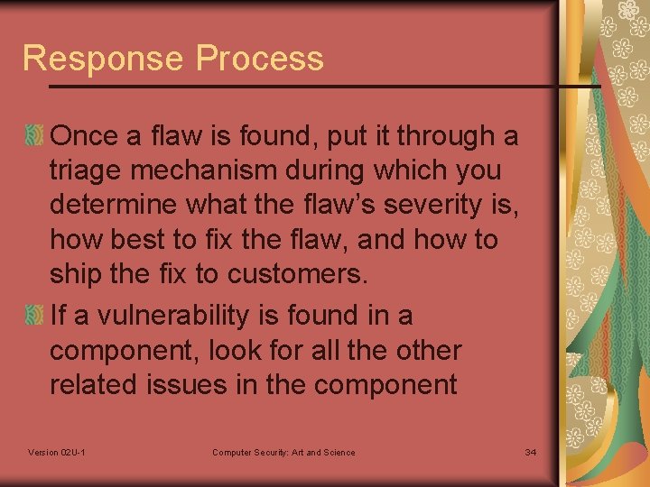 Response Process Once a flaw is found, put it through a triage mechanism during