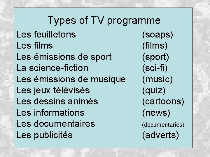 Types of TV programme Les feuilletons Les films Les émissions de sport La science-fiction