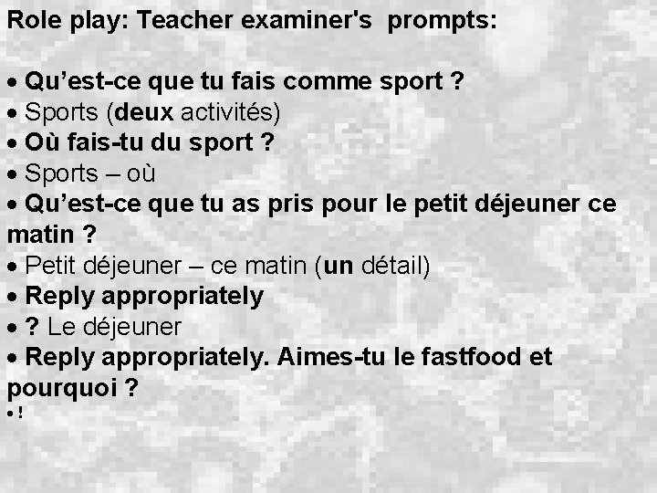 Role play: Teacher examiner's prompts: Qu’est-ce que tu fais comme sport ? Sports (deux