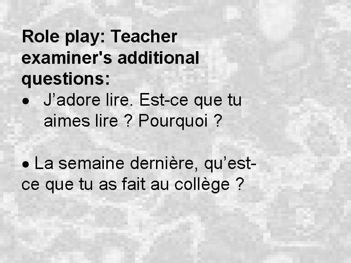 Role play: Teacher examiner's additional questions: J’adore lire. Est-ce que tu aimes lire ?