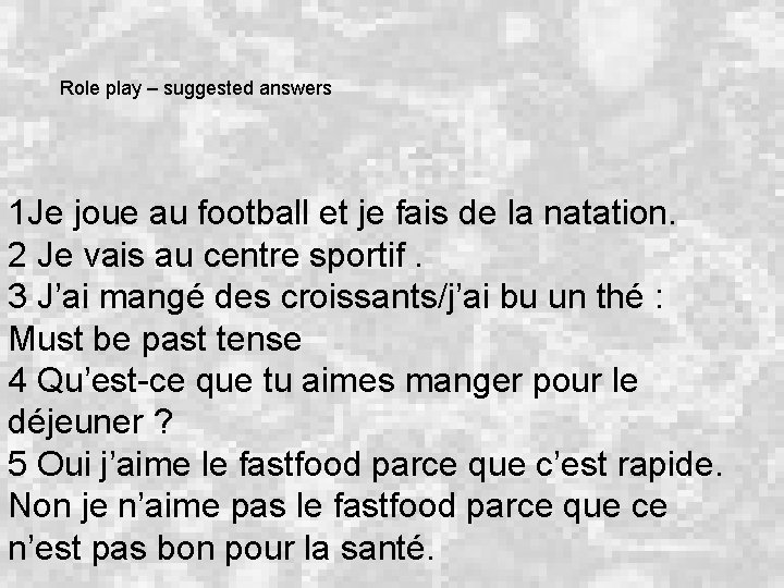 Role play – suggested answers 1 Je joue au football et je fais de