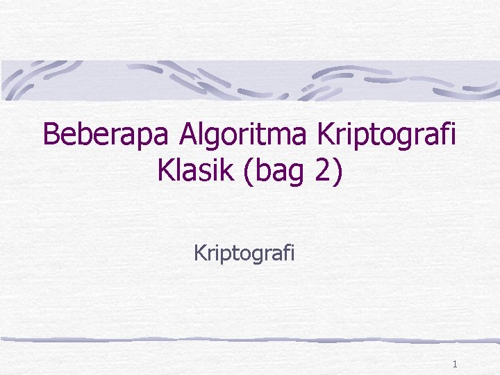 Beberapa Algoritma Kriptografi Klasik (bag 2) Kriptografi 1 