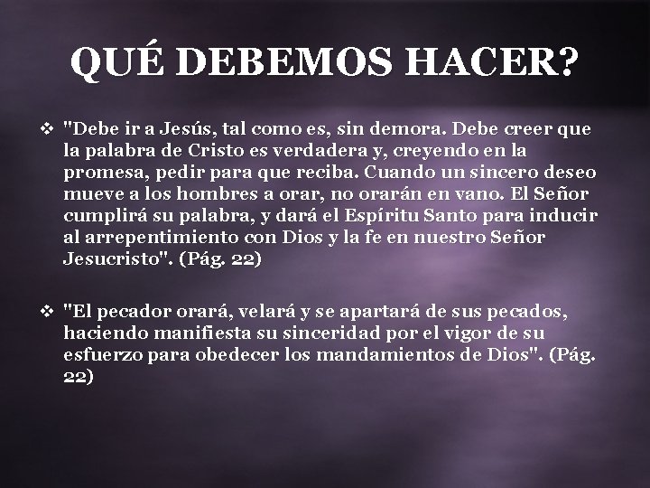 QUÉ DEBEMOS HACER? v "Debe ir a Jesús, tal como es, sin demora. Debe