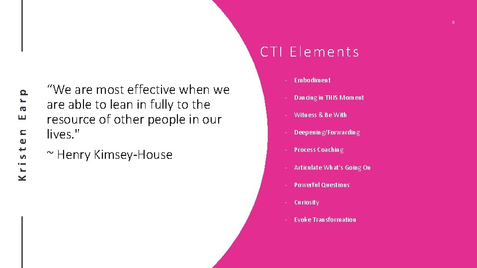8 Kristen Earp CTI Elements “We are most effective when we are able to