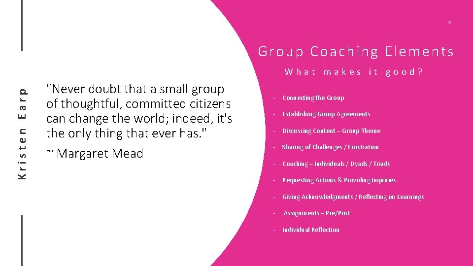 9 Group Coaching Elements Kristen Earp What makes it good? "Never doubt that a