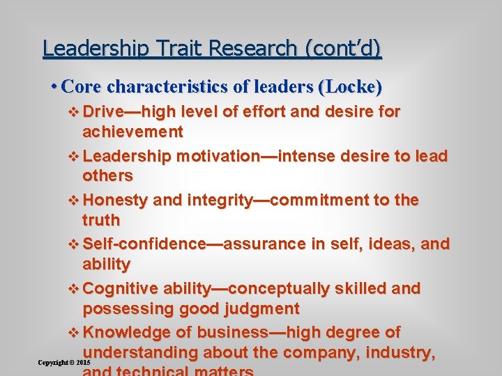 Leadership Trait Research (cont’d) • Core characteristics of leaders (Locke) v Drive—high level of