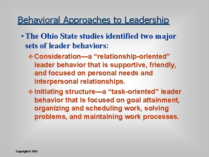 Behavioral Approaches to Leadership • The Ohio State studies identified two major sets of