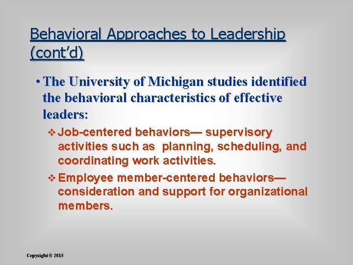 Behavioral Approaches to Leadership (cont’d) • The University of Michigan studies identified the behavioral