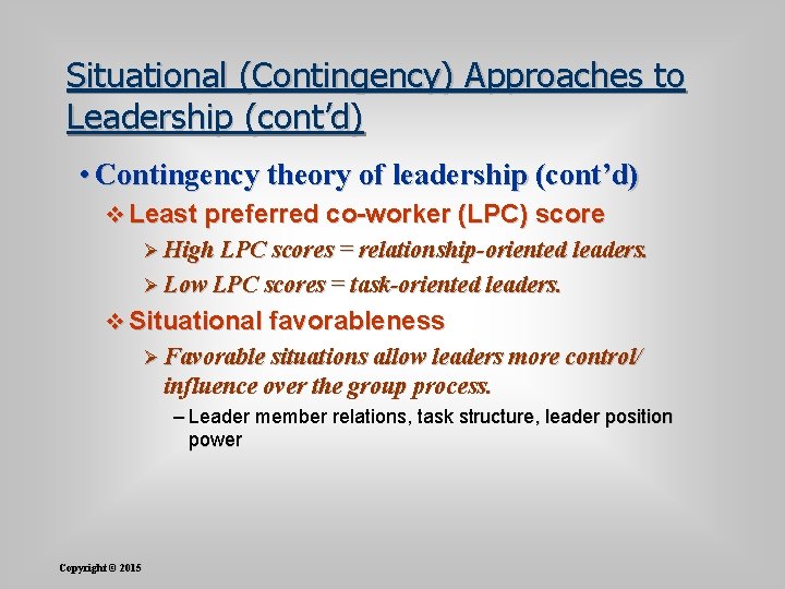 Situational (Contingency) Approaches to Leadership (cont’d) • Contingency theory of leadership (cont’d) v Least
