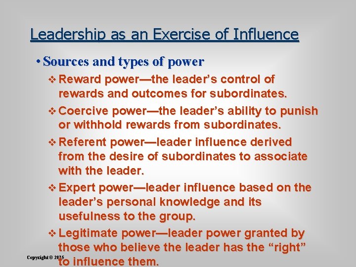 Leadership as an Exercise of Influence • Sources and types of power v Reward