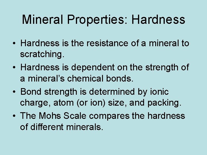 Mineral Properties: Hardness • Hardness is the resistance of a mineral to scratching. • Mineral Properties: Hardness • Hardness is the resistance of a mineral to scratching. •