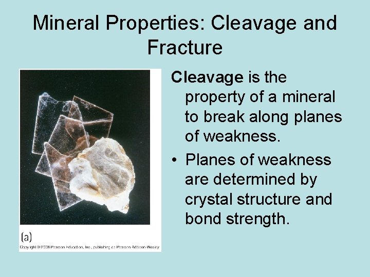 Mineral Properties: Cleavage and Fracture Cleavage is the property of a mineral to break Mineral Properties: Cleavage and Fracture Cleavage is the property of a mineral to break