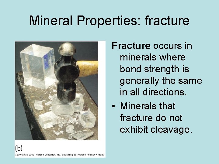 Mineral Properties: fracture Fracture occurs in minerals where bond strength is generally the same Mineral Properties: fracture Fracture occurs in minerals where bond strength is generally the same