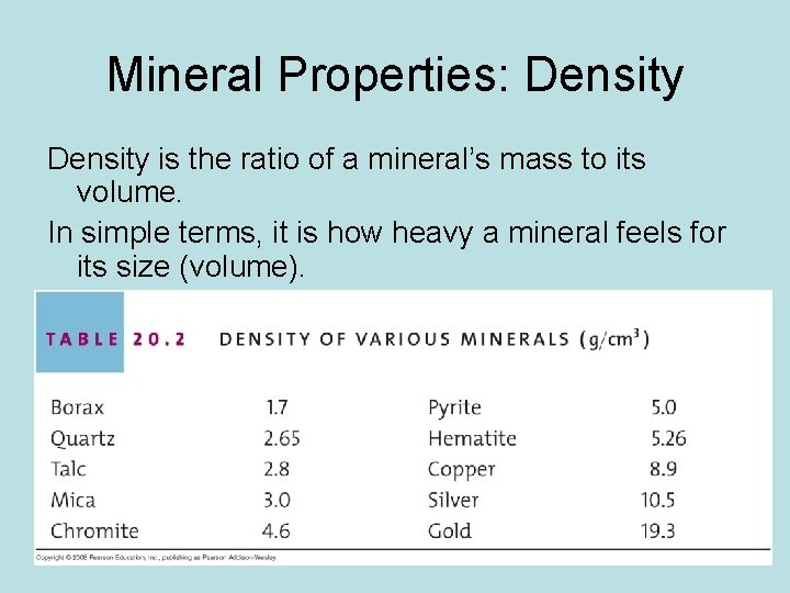Mineral Properties: Density is the ratio of a mineral’s mass to its volume. In Mineral Properties: Density is the ratio of a mineral’s mass to its volume. In