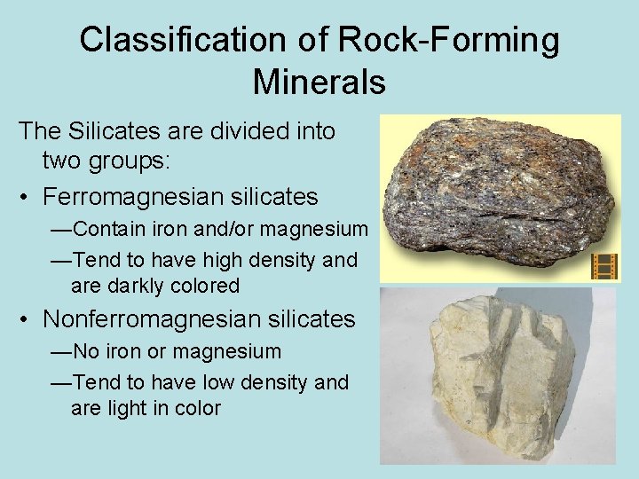 Classification of Rock-Forming Minerals The Silicates are divided into two groups: • Ferromagnesian silicates Classification of Rock-Forming Minerals The Silicates are divided into two groups: • Ferromagnesian silicates