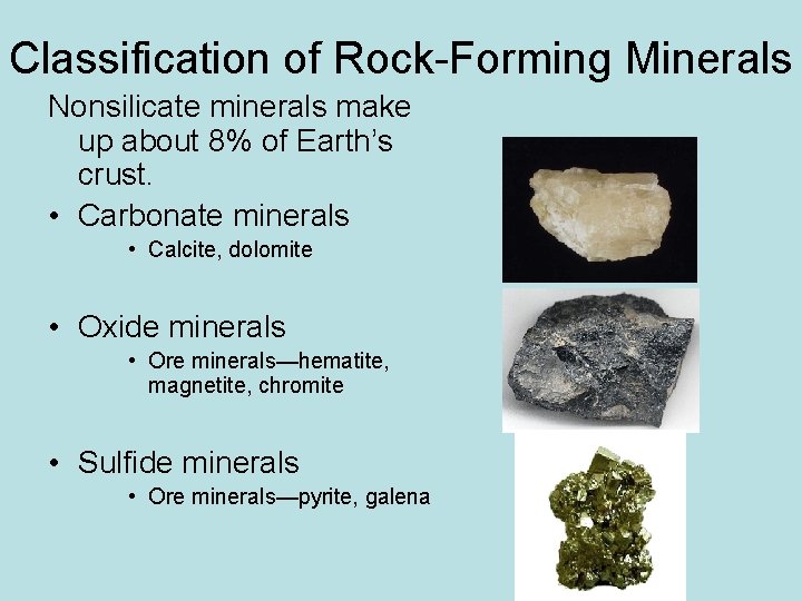 Classification of Rock-Forming Minerals Nonsilicate minerals make up about 8% of Earth’s crust. • Classification of Rock-Forming Minerals Nonsilicate minerals make up about 8% of Earth’s crust. •