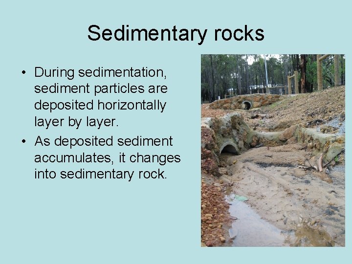 Sedimentary rocks • During sedimentation, sediment particles are deposited horizontally layer by layer. • Sedimentary rocks • During sedimentation, sediment particles are deposited horizontally layer by layer. •