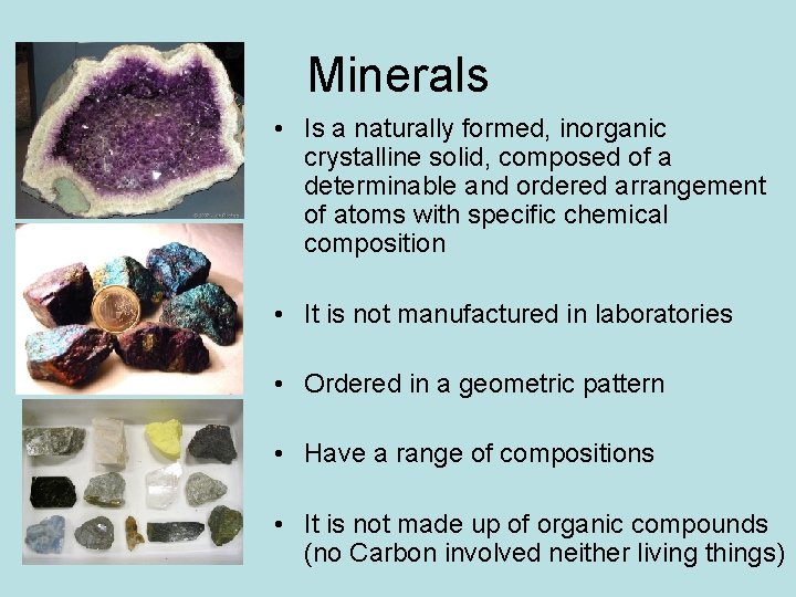 Minerals • Is a naturally formed, inorganic crystalline solid, composed of a determinable and Minerals • Is a naturally formed, inorganic crystalline solid, composed of a determinable and