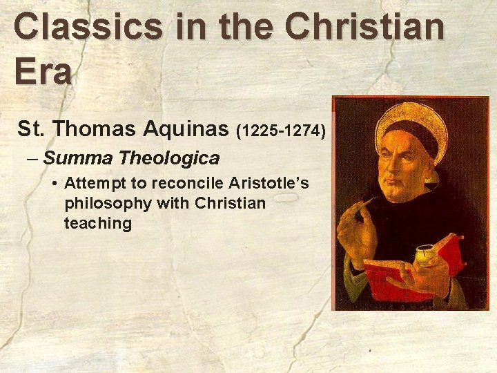 Classics in the Christian Era St. Thomas Aquinas (1225 -1274) – Summa Theologica •