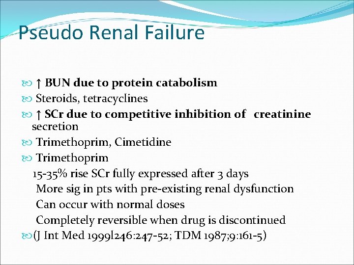 Pseudo Renal Failure ↑ BUN due to protein catabolism Steroids, tetracyclines ↑ SCr due