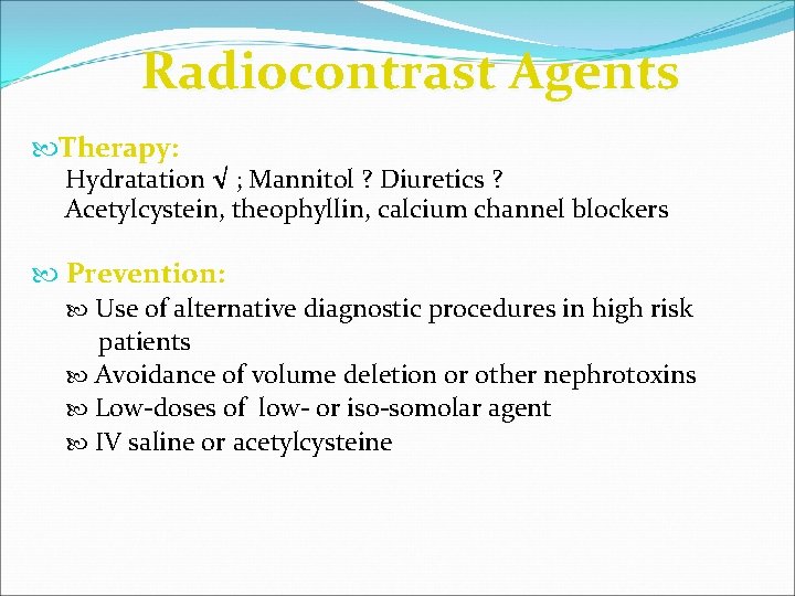 Radiocontrast Agents Therapy: Hydratation √ ; Mannitol ? Diuretics ? Acetylcystein, theophyllin, calcium channel