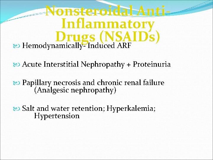 Nonsteroidal Anti. Inflammatory Drugs (NSAIDs) Hemodynamically- Induced ARF Acute Interstitial Nephropathy + Proteinuria Papillary