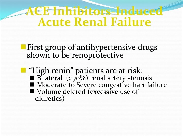 ACE Inhibitors-Induced Acute Renal Failure n First group of antihypertensive drugs shown to be