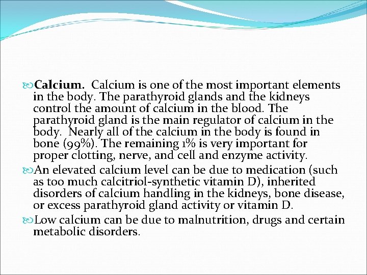  Calcium is one of the most important elements in the body. The parathyroid