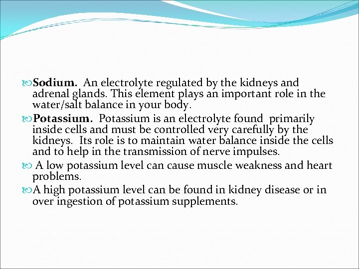  Sodium. An electrolyte regulated by the kidneys and adrenal glands. This element plays