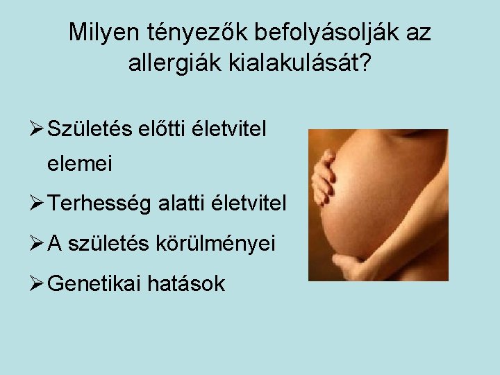 Milyen tényezők befolyásolják az allergiák kialakulását? Ø Születés előtti életvitel elemei Ø Terhesség alatti