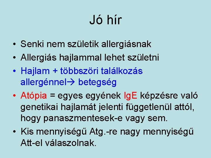 Jó hír • Senki nem születik allergiásnak • Allergiás hajlammal lehet születni • Hajlam