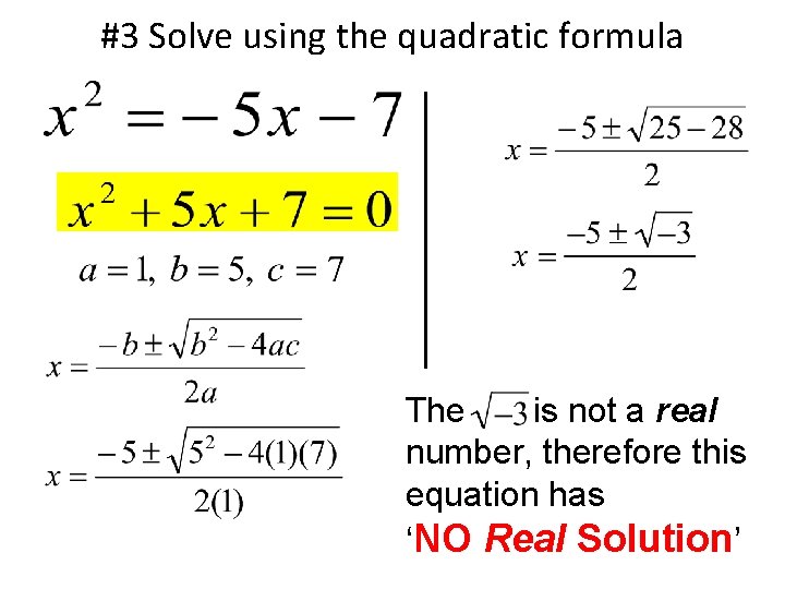 #3 Solve using the quadratic formula The is not a real number, therefore this