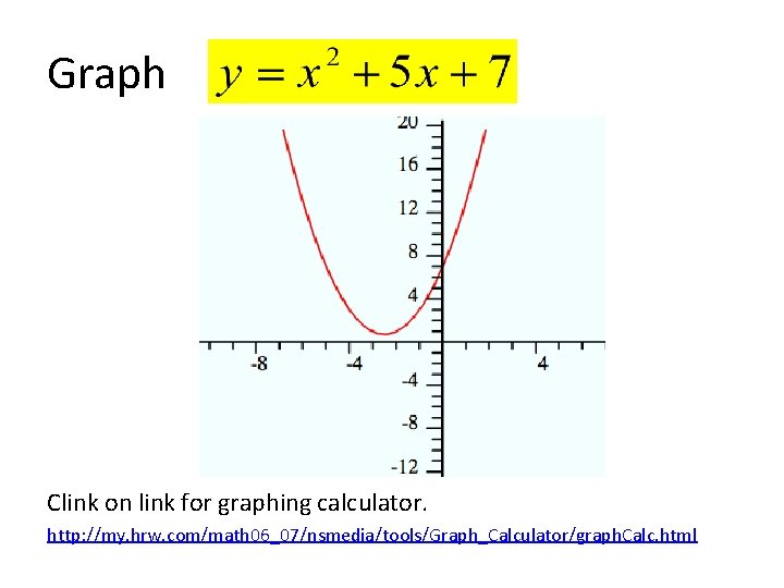 Graph Clink on link for graphing calculator. http: //my. hrw. com/math 06_07/nsmedia/tools/Graph_Calculator/graph. Calc. html