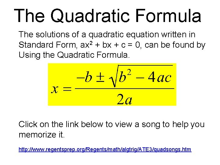 The Quadratic Formula The solutions of a quadratic equation written in Standard Form, ax